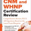CNM and WHNP Certification Review Comprehensive Review PLUS 400 Questions Based on the Latest Exam Blueprint 1st Edition