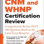 CNM and WHNP Certification Review Comprehensive Review PLUS 400 Questions Based on the Latest Exam Blueprint 1st Edition