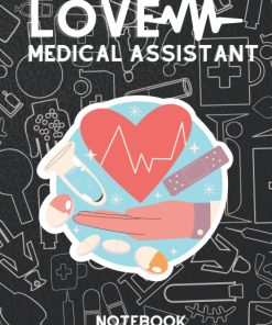 Love Medical Assistant Notebook