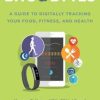 Bits & Bytes A Guide to Digitally Tracking Your Food Fitness and Health