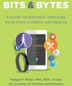 Bits & Bytes A Guide to Digitally Tracking Your Food Fitness and Health