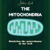 The Mitochondria Studying the powerhouse of the cell