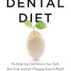 The Dental Diet The Surprising Link between Your Teeth Real Food and Life Changing Natural Health