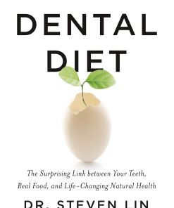 The Dental Diet The Surprising Link between Your Teeth Real Food and Life Changing Natural Health