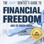 The Smart Dentist's Guide to Financial Freedom and So Much More