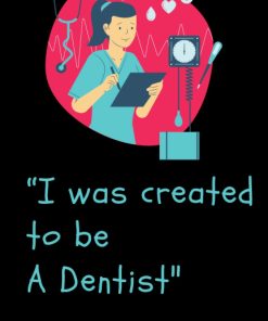 I was created to be a dentist