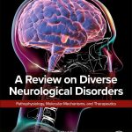A Review on Diverse Neurological Disorders Pathophysiology, Molecular Mechanisms and Therapeutics