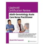 Lippincott Certification Revie Adult Gerontology Acute Care Nurse Practitioner