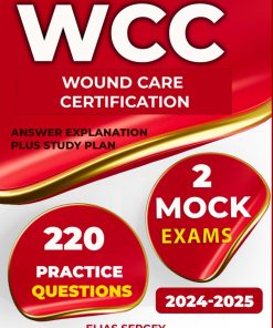 Wound care certification prepare for WCC exams with 2 Practice tests and 220 Questions with answer explanation plus Study Plan