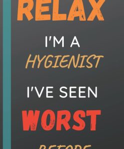 Relax I'm a Hygienist I've Seen Worse