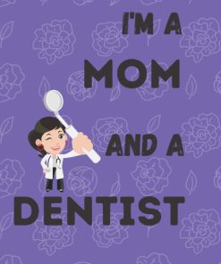 I'M A MOM AND A DENTIST NOTEBOOK FOR DENTIST MOTHERS