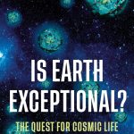 Is Earth Exceptional The Quest for Cosmic Life