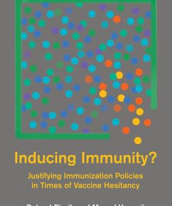 Inducing Immunity Justifying Immunization Policies in Times of Vaccine Hesitancy Basic Bioethics