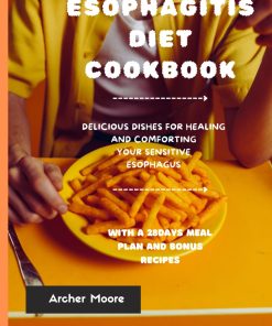 ESOPHAGITIS DIET COOKBOOK DELICIOUS DISHES FOR HEALING AND COMFORTING YOUR SENSITIVE ESOPHAGUS