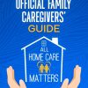 The All Home Care Matters Official Family Caregivers' Guide