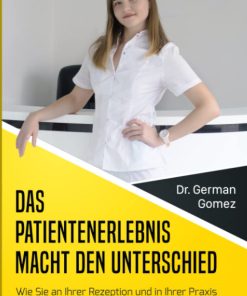 Das Patientenerlebnis macht den Unterschied Wie Sie an Ihrer Rezeption und in Ihrer Praxis exzellenten Patientenservice bieten