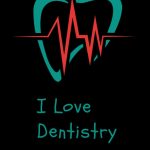 I love dentistry