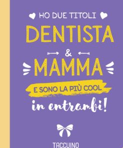 Ho due titoli Dentista e Mamma e sono la più cool in entrambi