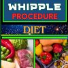 WHIPPLE PROCEDURE DIET Ultimate Nutritional Plan And Optimizing Wellness For Cancer Healing And Healthy Lifestyle
