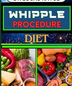 WHIPPLE PROCEDURE DIET Ultimate Nutritional Plan And Optimizing Wellness For Cancer Healing And Healthy Lifestyle