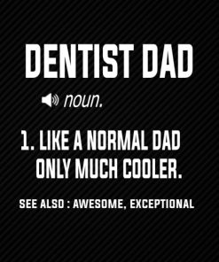 Dentist Dad Definition Like a Normal Dad Only Much Cooler