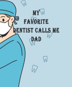 My Favorite Dentist Calls Me Dad