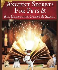 Ancient Secrets for Pets and All Creatures Great & Small