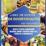 Libro de cocina de diverticulitis para principiantes Receta y plan de alimentación delicioso rápido y nutritivo para las 3 etapas de la diverticulitis