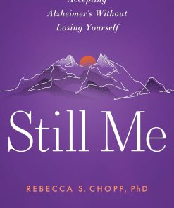 Still Me Accepting Alzheimer’s Without Losing Yourself
