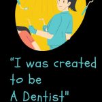 I was created to be a dentist