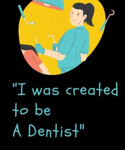 I was created to be a dentist