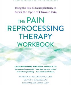 The Pain Reprocessing Therapy Workbook Using the Brain's Neuroplasticity to Break the Cycle of Chronic Pain