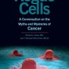 Rogue Cells A Conversation on the Myths and Mysteries of Cancer