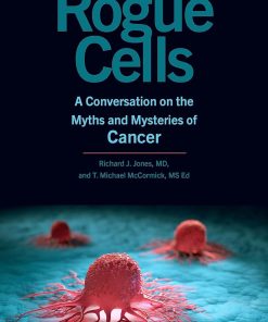 Rogue Cells A Conversation on the Myths and Mysteries of Cancer