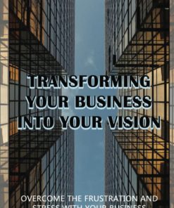 Transforming Your Business Into Your Vision