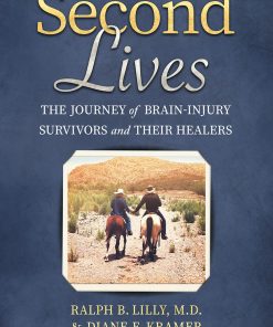 Second Lives The Journey of Brain Injury Survivors and Their Healers