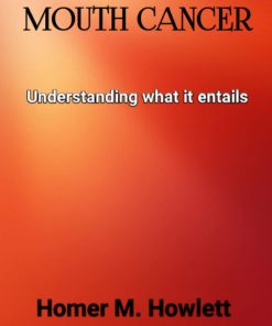 MOUTH CANCER Understanding what it entails