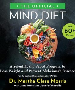 The Official MIND Diet A Scientifically Based Program to Lose Weight and Prevent Alzheimer's Disease