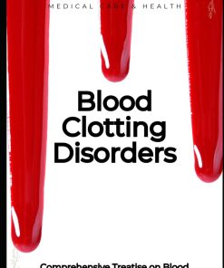 Comprehensive Treatise on Blood Clotting Disorders From Molecular Mechanisms to Clinical Management Medical care and health