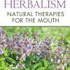 Dental Herbalism Natural Therapies for the Mouth