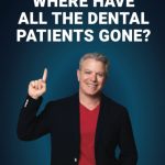 Where Have All the dental Patients Gone The complete guide to retaining your practice's patients