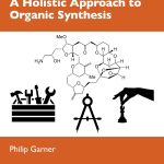 A Holistic Approach to Organic Synthesis 1st Edition
