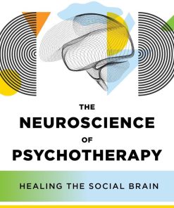 The Neuroscience of Psychotherapy Healing the Social Brain IPNB Fourth Edition