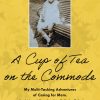 A Cup of Tea on the Commode My Multi Tasking Adventures of Caring for Mom And How I Survived to Tell the Tale