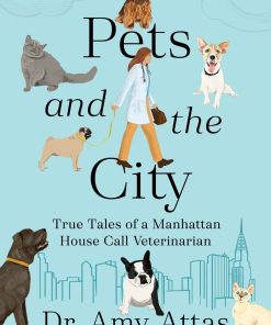 Pets and the City True Tales of a Manhattan House Call Veterinarian