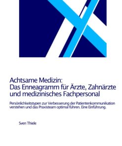 Achtsame Medizin Das Enneagramm für Ärzte Zahnärzte und medizinisches Fachpersonal Persönlichkeitstypen zur Verbesserung der führen Eine Einführung