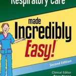 Respiratory Care Made Incredibly Easy 2nd Edition
