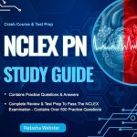NCLEX PN Study Guide Contains Practice Questions & Answers Complete Review & Test Prep to Pass the NCLEX Examination Crash Course & Test Prep Contains over 500 Practice Questions