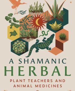 A Shamanic Herbal Plant Teachers and Animal Medicines