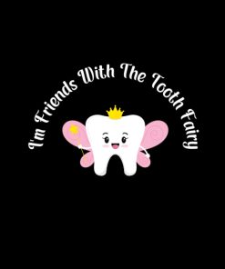 I'm Friends With The Tooth Fairy